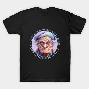 Grumpy Old Woman Live As Who You Are Love Who You Love T-Shirt